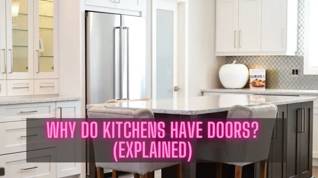 Why Do Kitchens Have Doors? (Explained)