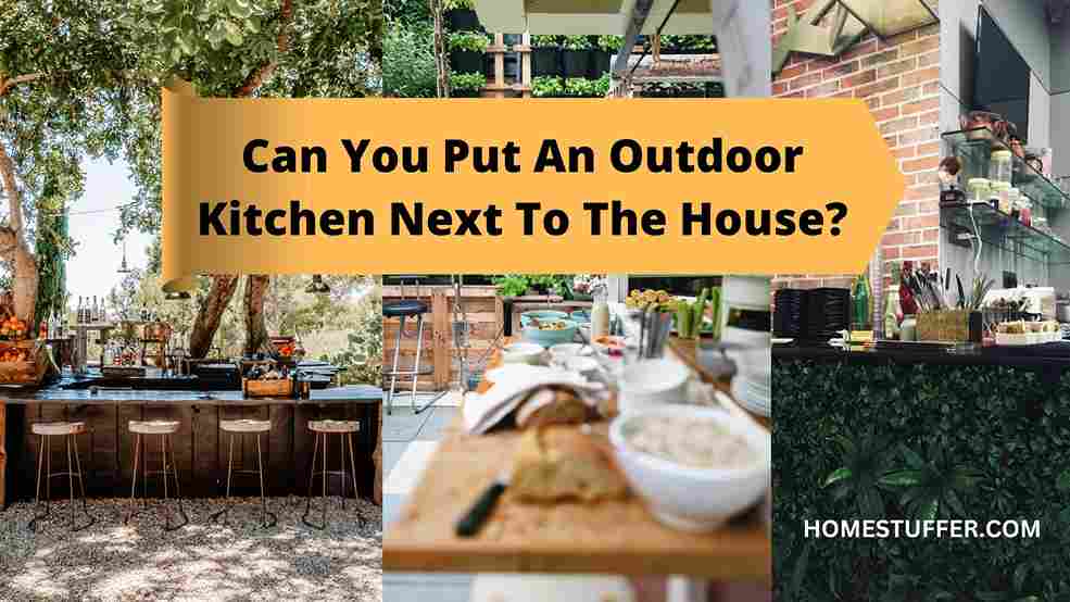 Can You Put An Outdoor Kitchen Next To The House?