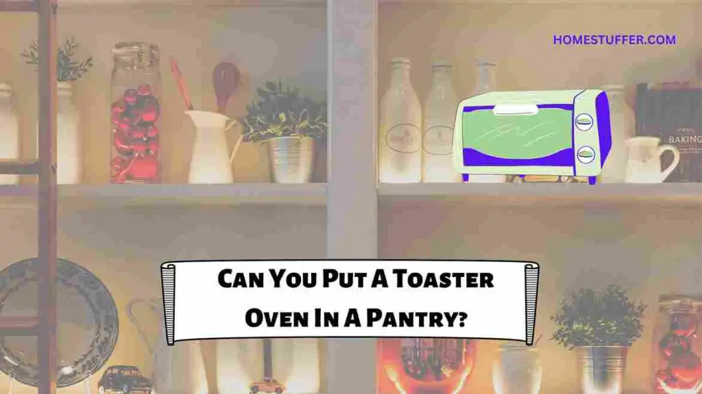 Can You Put a Toaster Oven In A Pantry?