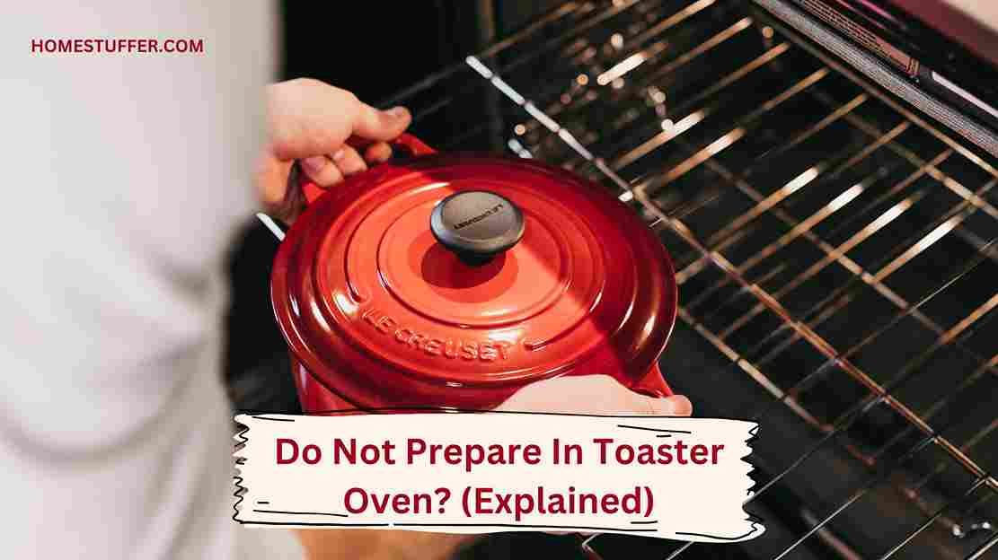 Do Not Prepare In Toaster Oven? (Explained)
