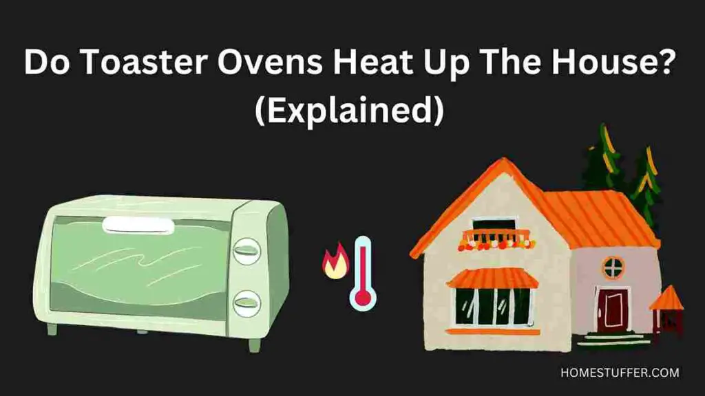Do Toaster Ovens Heat Up The House?