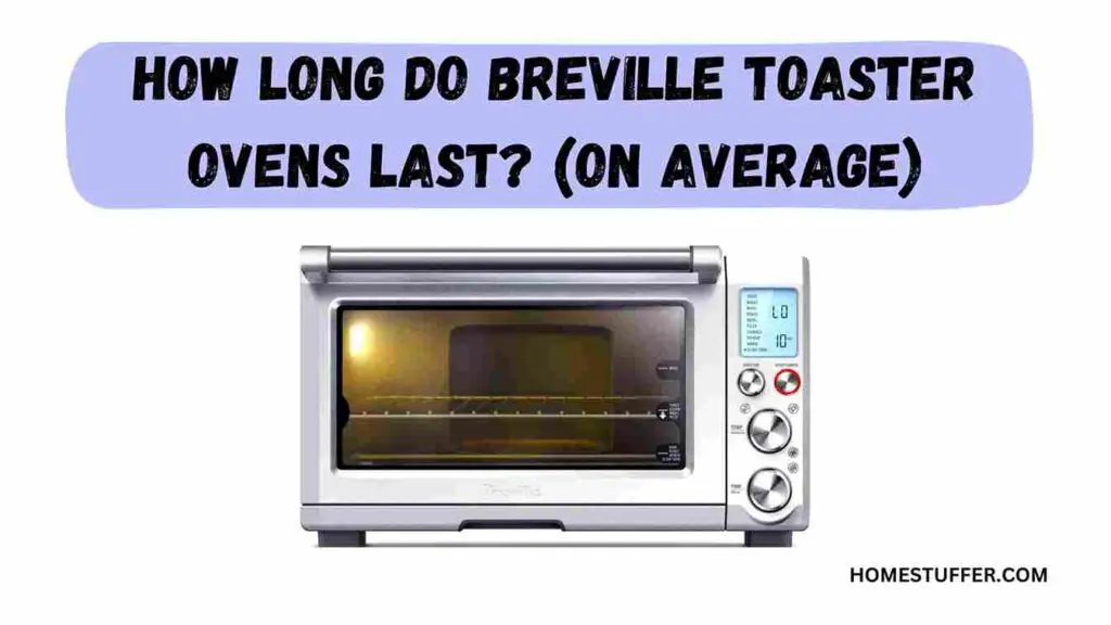 How Long Do Breville Toaster Ovens Last?
