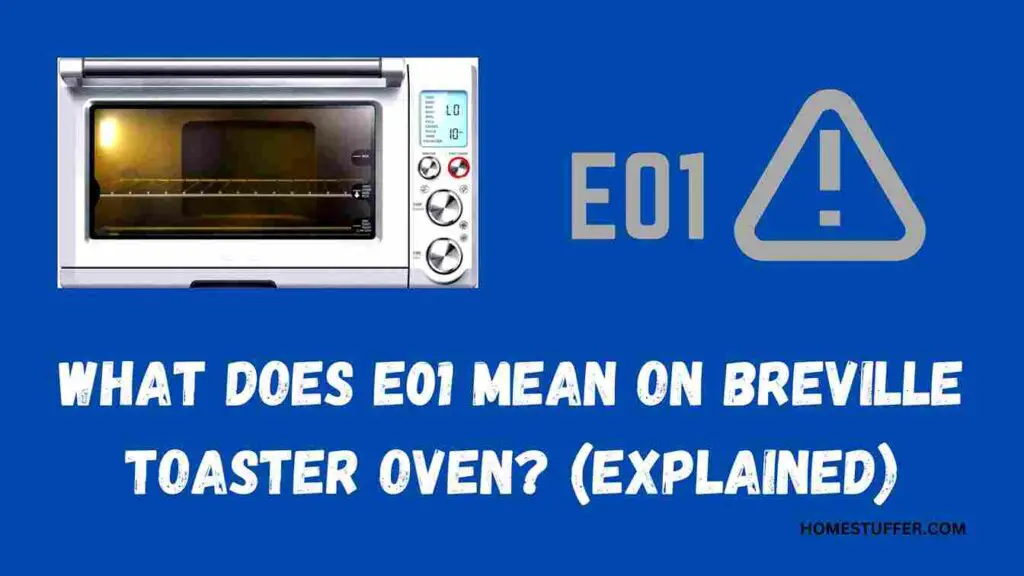 What Does E01 Mean On A Breville Toaster Oven? (Explained)