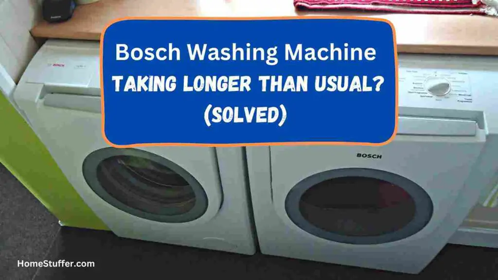 Bosch Washing Machine Taking Longer Than Usual? (Solved)