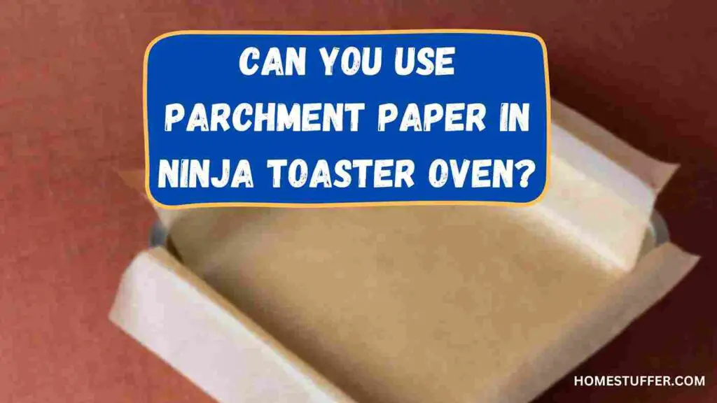 Can You Use Parchment Paper In Ninja Toaster Oven?
