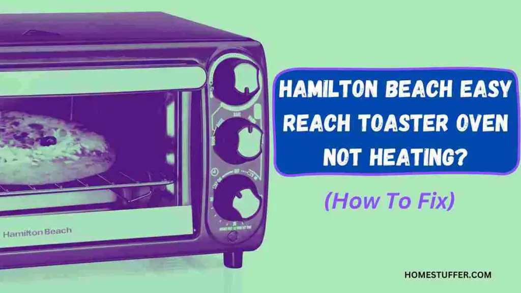 Hamilton Beach Easy Reach Toaster Oven Not Heating?