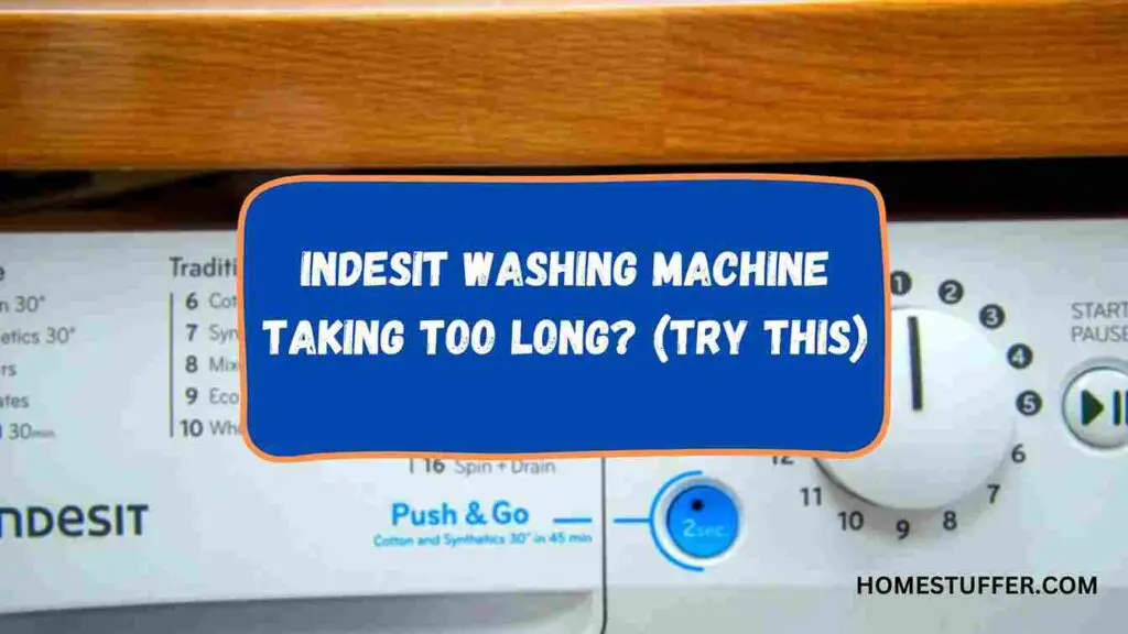 Indesit Washing Machine Taking Too Long? (Try This)