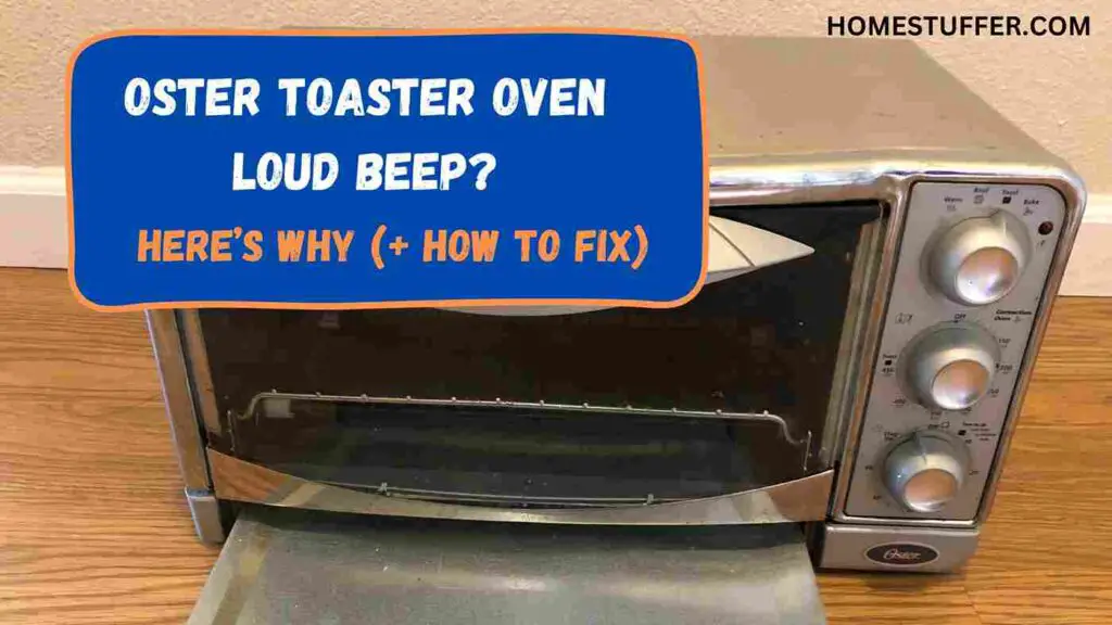 Oster Toaster Oven loud beep? Here’s Why (+ How To Fix)