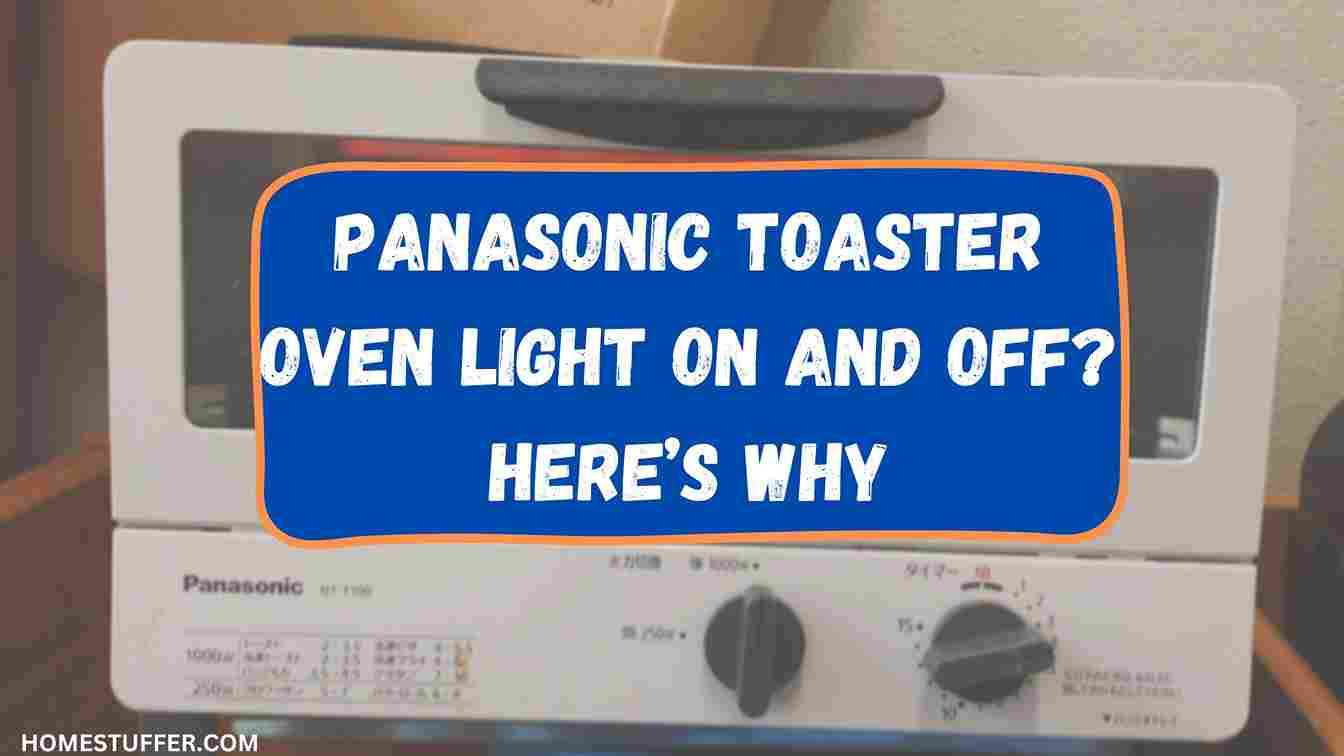Panasonic Toaster Oven Light On and Off? Here’s Why