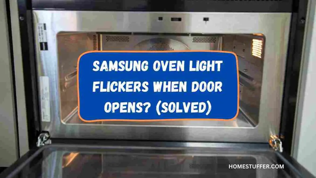 Samsung Oven Light Flickers When Door Opens? (Solved)
