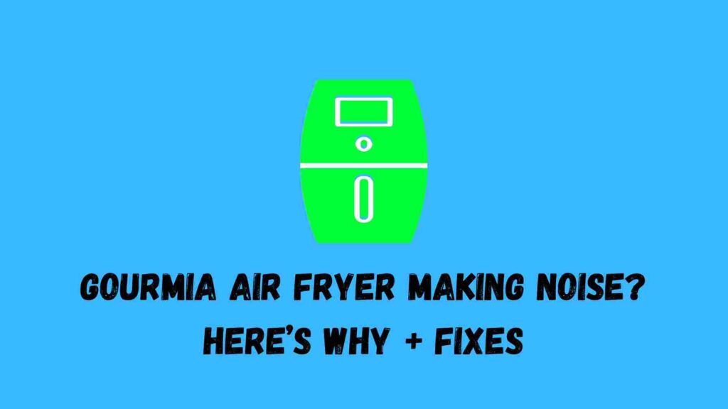 Gourmia Air Fryer Making Noise? Here’s Why + Fixes