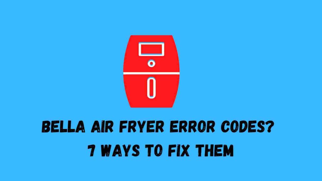Bella Air Fryer Error Codes?