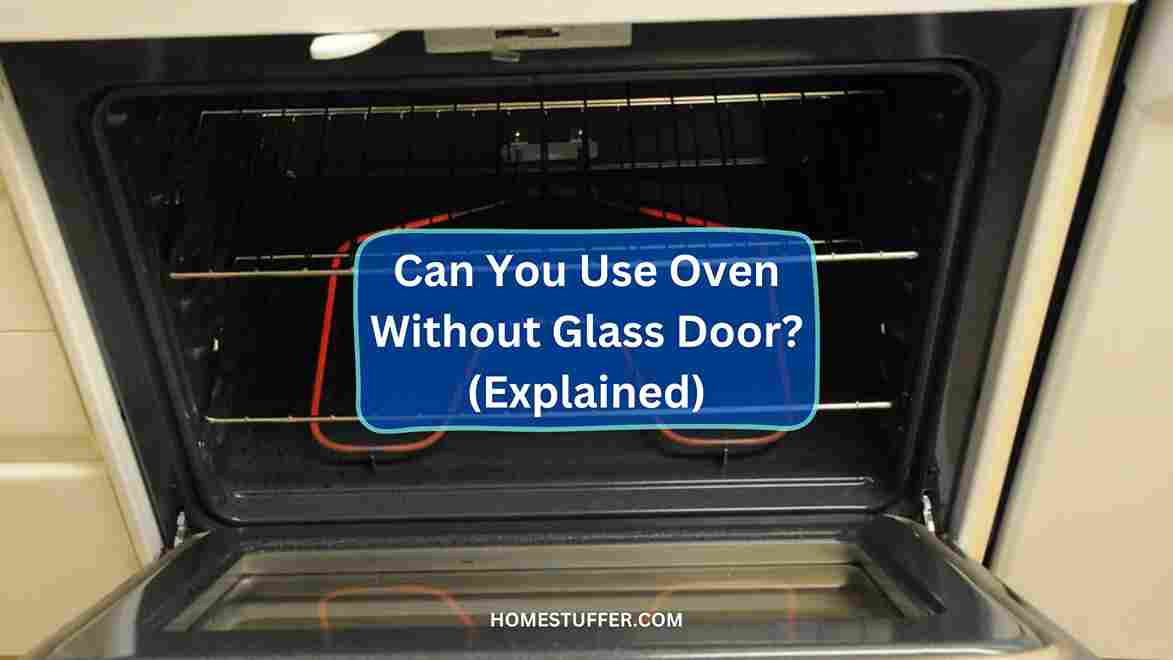 Can You Use Oven Without Glass Door? (Explained)