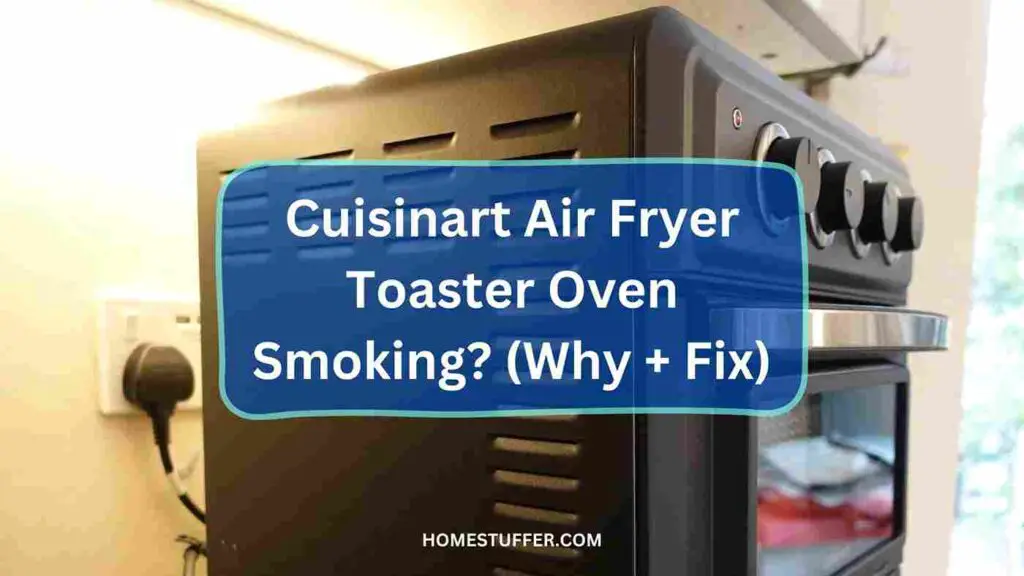 Cuisinart Air Fryer Toaster Oven Smoking? (Why + Fix)