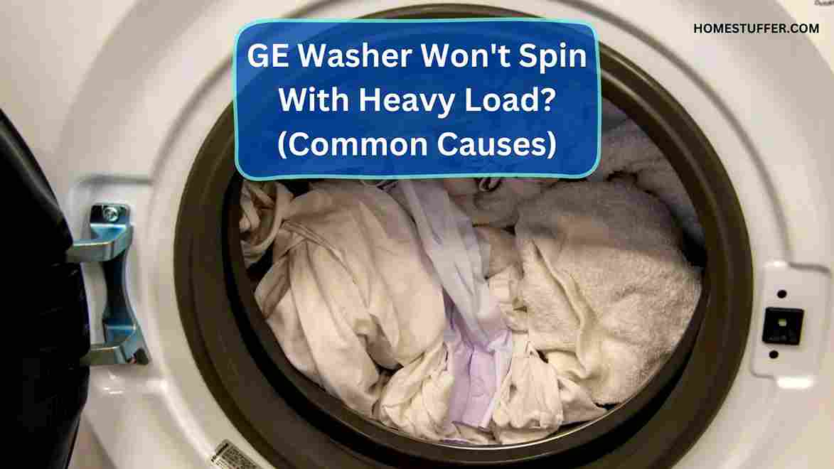 GE Washer Won't Spin With Heavy Load? Causes)