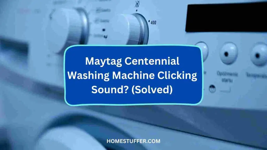 Maytag Centennial Washing Machine Clicking Sound? (Solved)