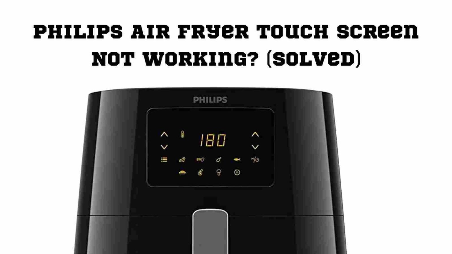 Philips Air Fryer Touch Screen Not Working? (Solved)