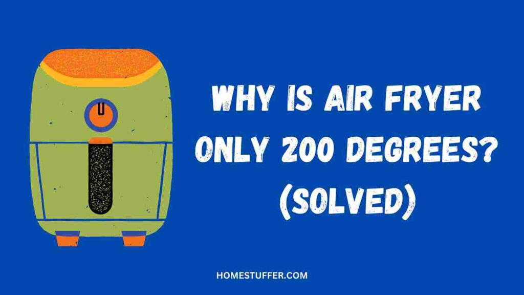 Why Air Fryer Is Only 200 Degrees? (Solved)