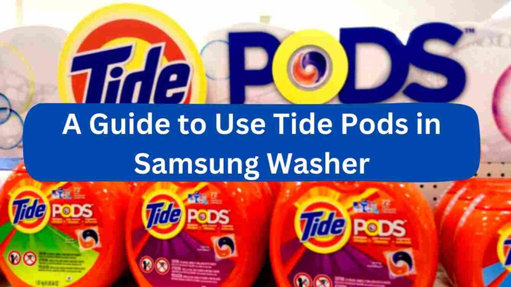 How to Use Tide Pods in Samsung Washer
