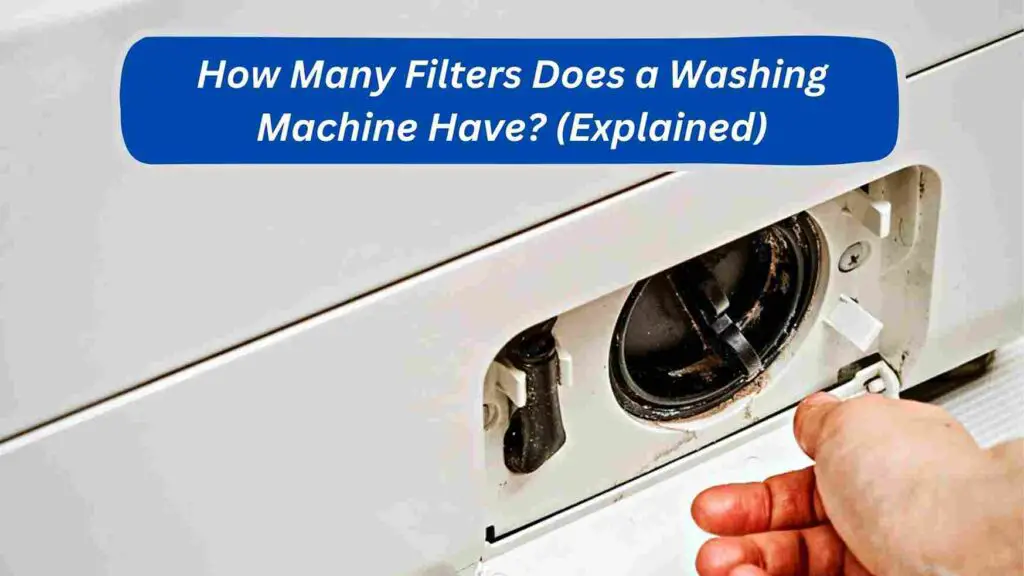 How Many Filters Does a Washing Machine Have? (Explained)