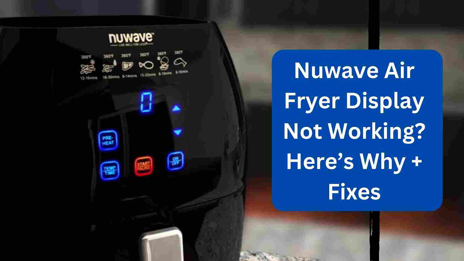 Nuwave Air Fryer Display Not Working? Here’s Why + Fixes