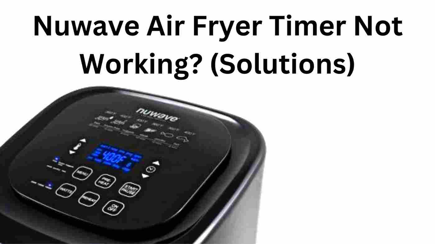 Nuwave Air Fryer Timer Not Working? (Solutions)