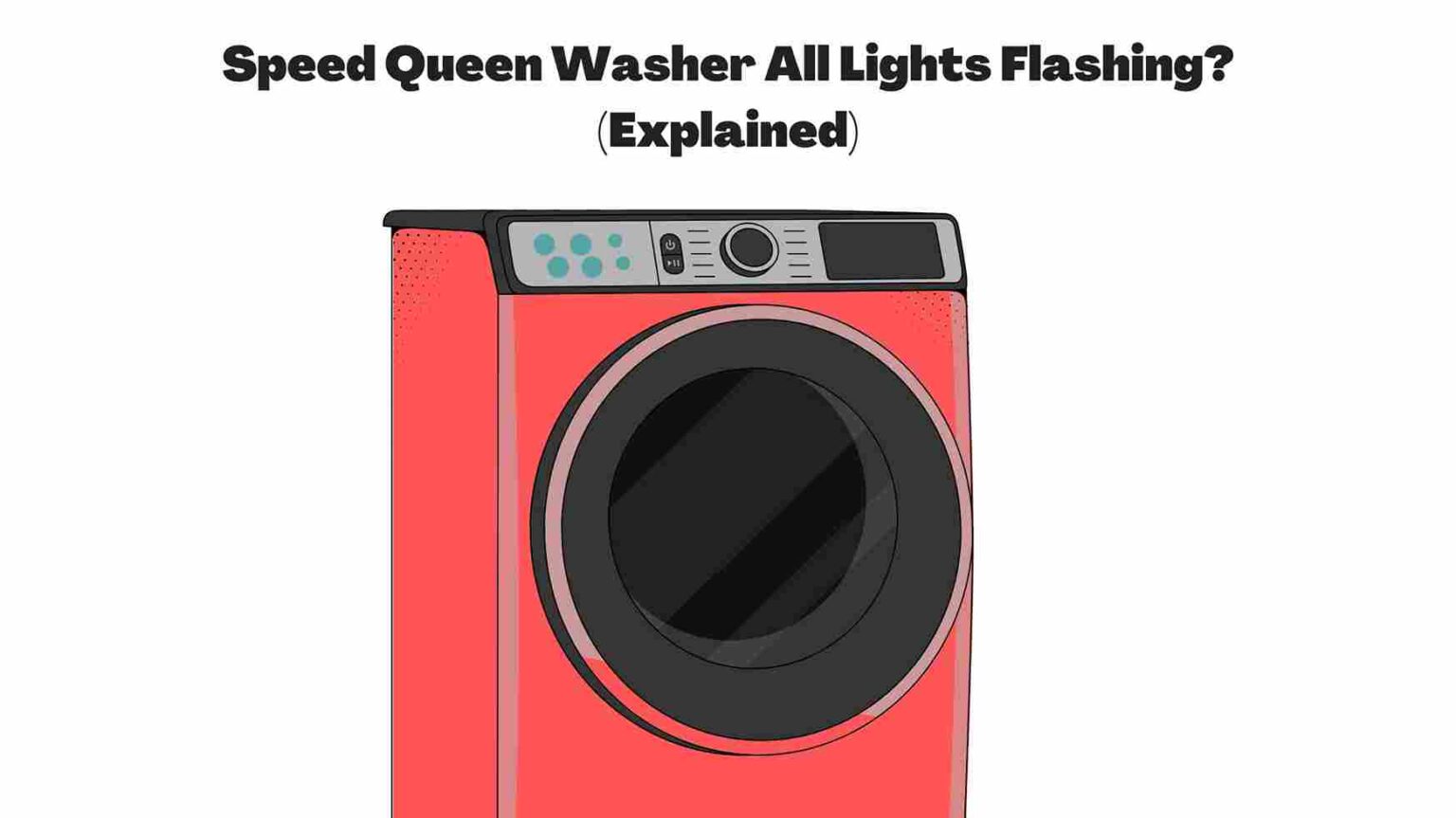 Speed Queen Washer All Lights Flashing? (Explained)