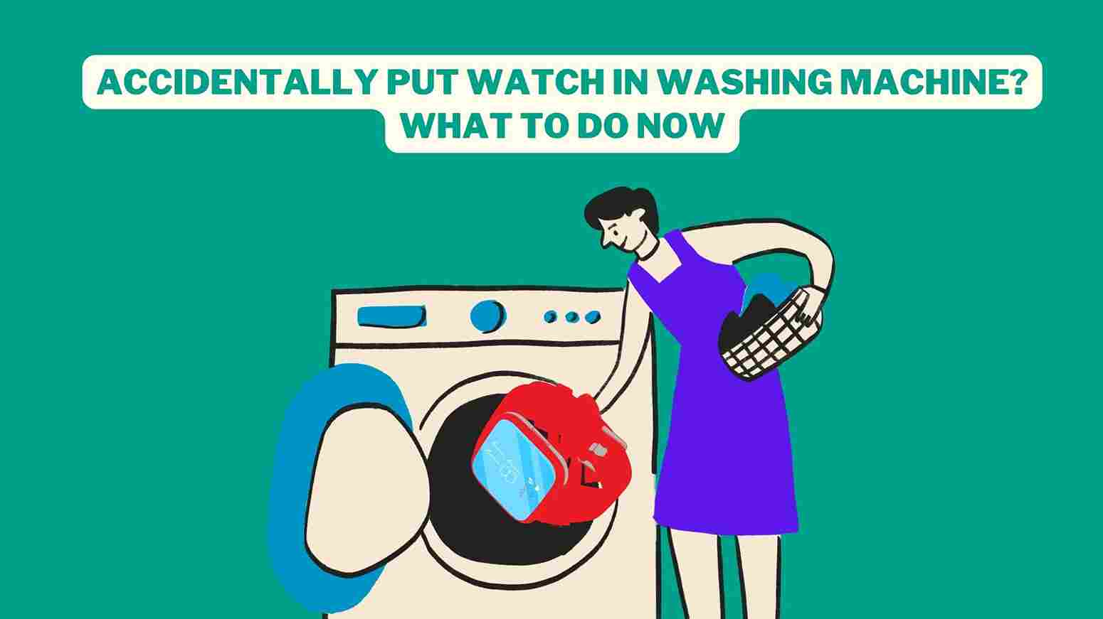Accidentally Put Watch In Washing Machine Accidentally Put Watch In Washing Machine