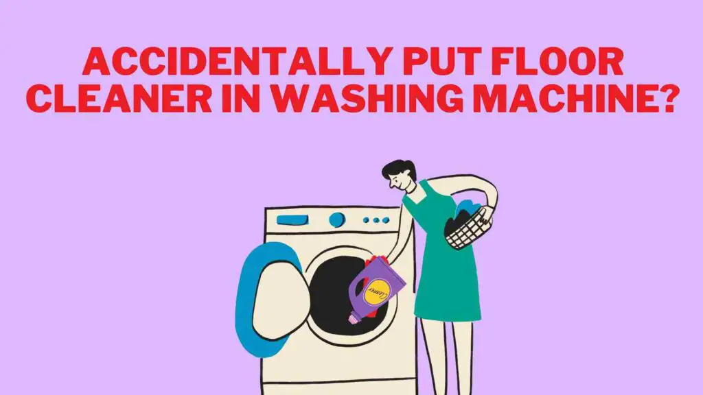 Accidentally Put Floor Cleaner in Washing Machine