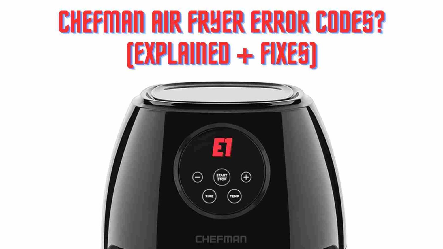 Chefman Air Fryer Error Codes? (Explained + Fixes)