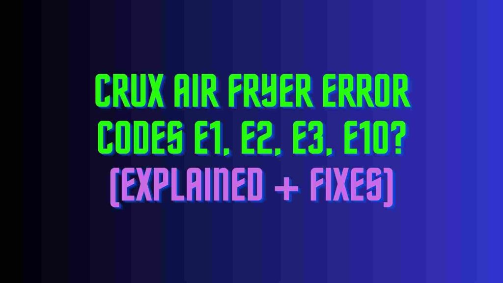 Crux Air Fryer Error Codes