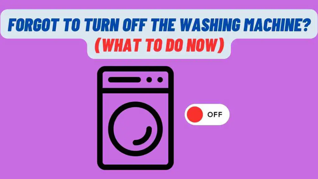 Forgot to Turn Off the Washing Machine