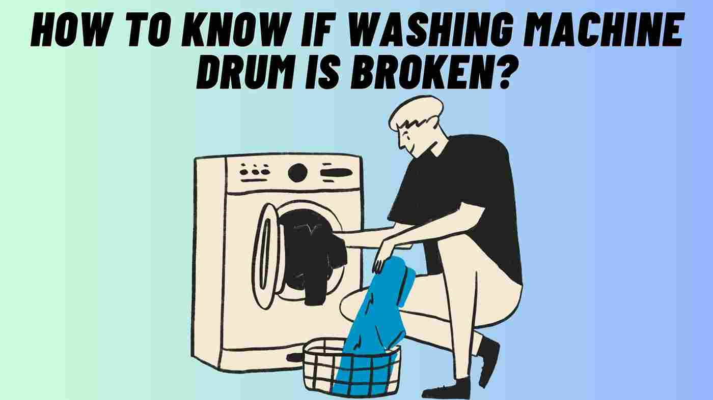 How to Know If Washing Machine Drum is Broken?