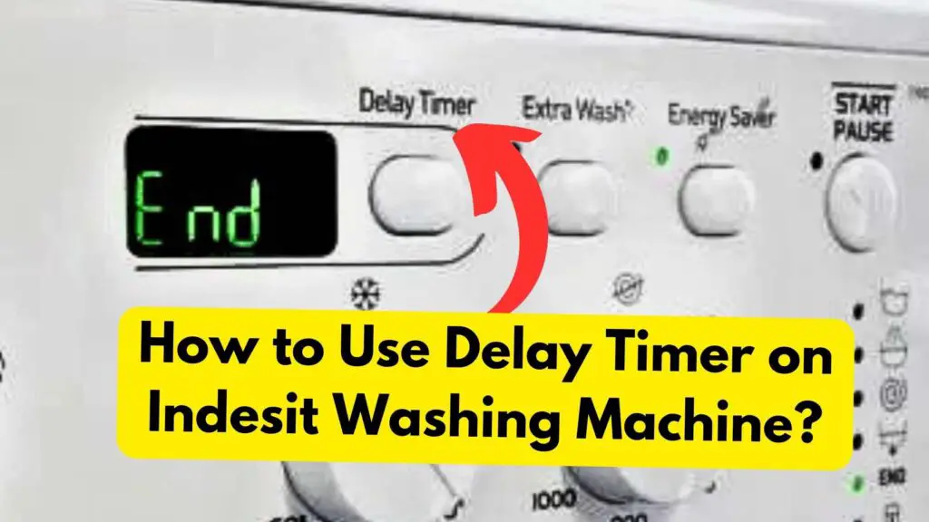 How to Use Delay Timer on Indesit Washing Machine?