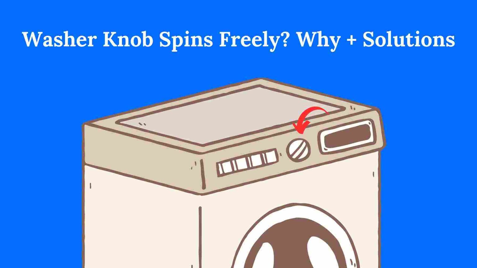 Washer Knob Spins Freely? Why + Solutions