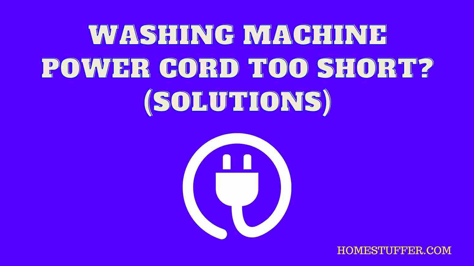 Washing Machine Power Cord Too Short? (Solutions)