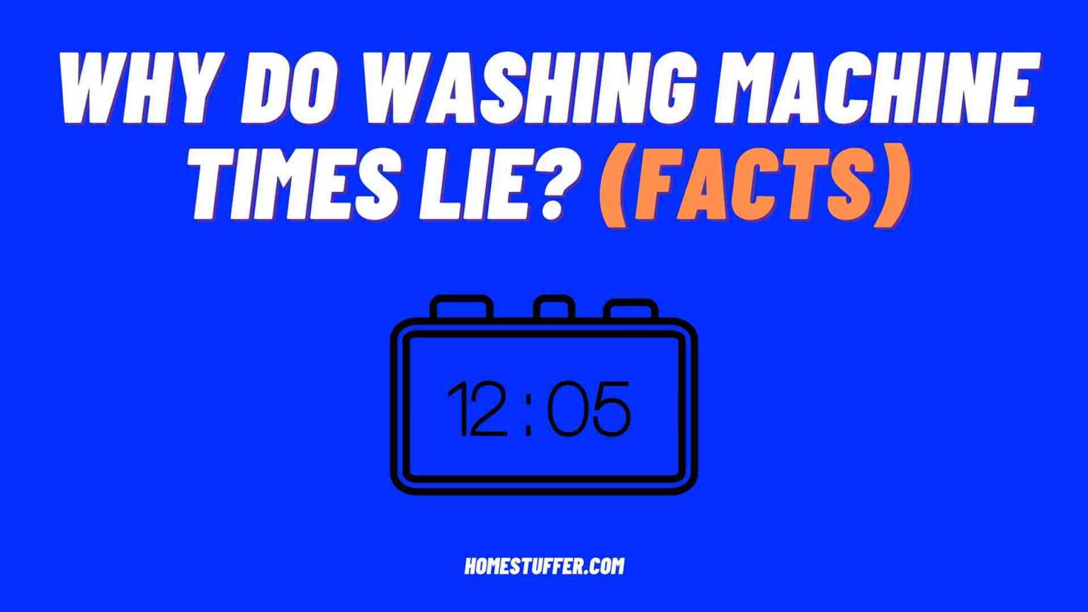 Why Do Washing Machine Times Lie? (Facts)