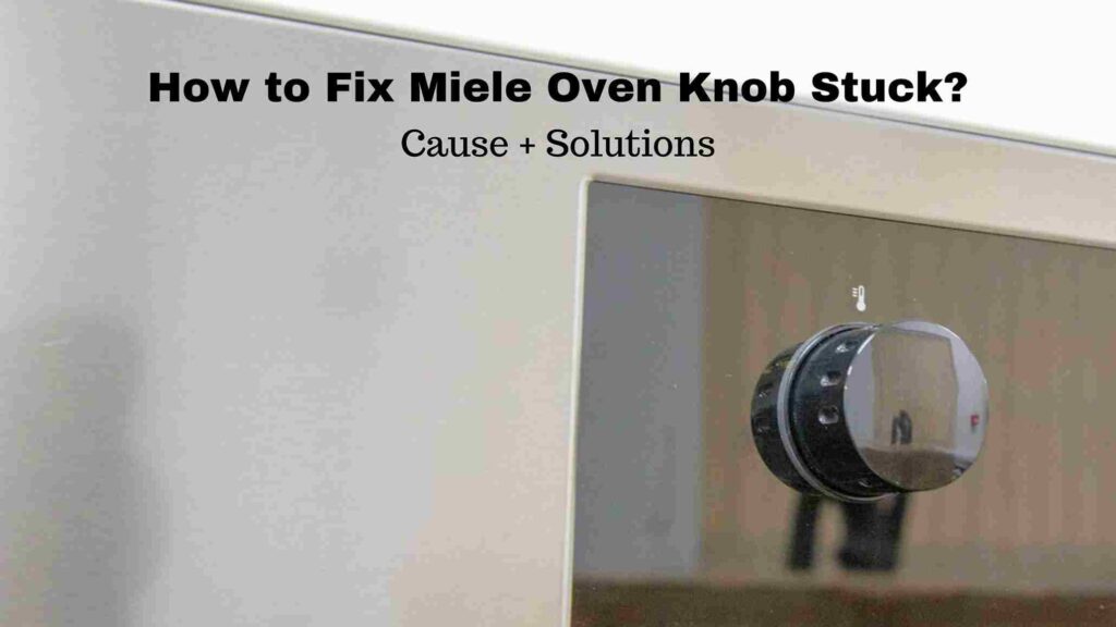 How to Fix Miele Oven Knob Stuck