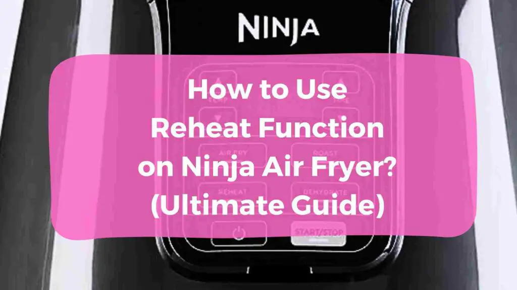 How to Use Reheat Function on Ninja Air Fryer?