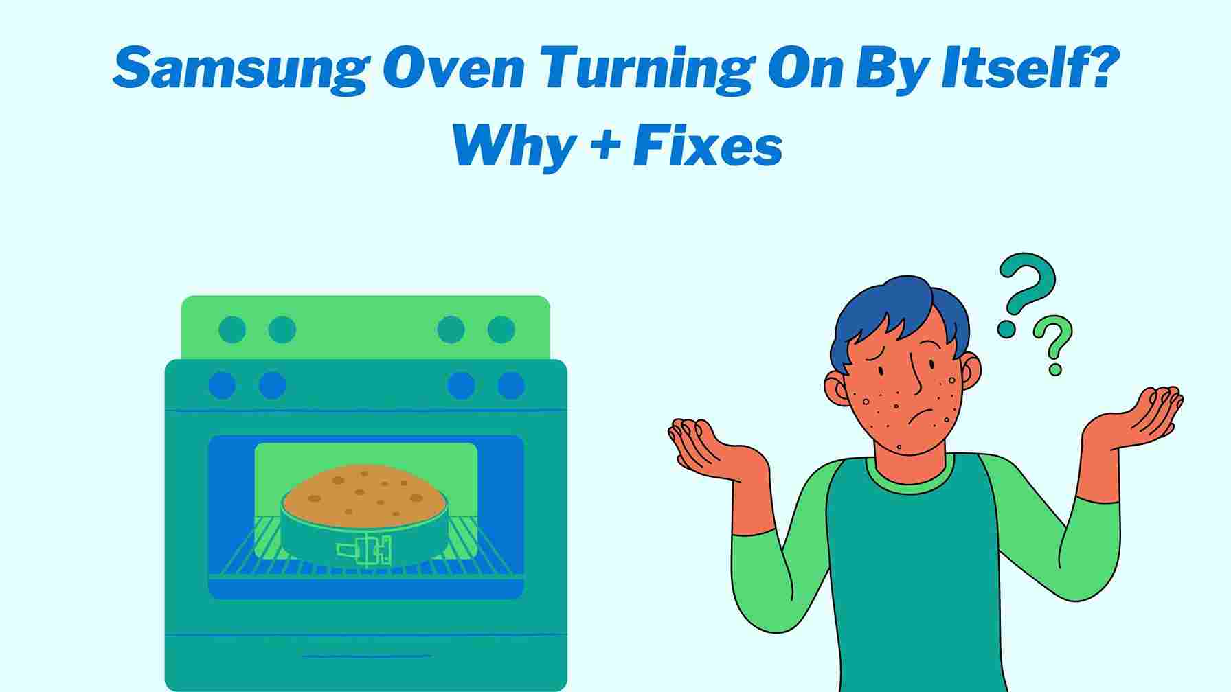 Samsung Oven Turning On By Itself? Why + Fixes