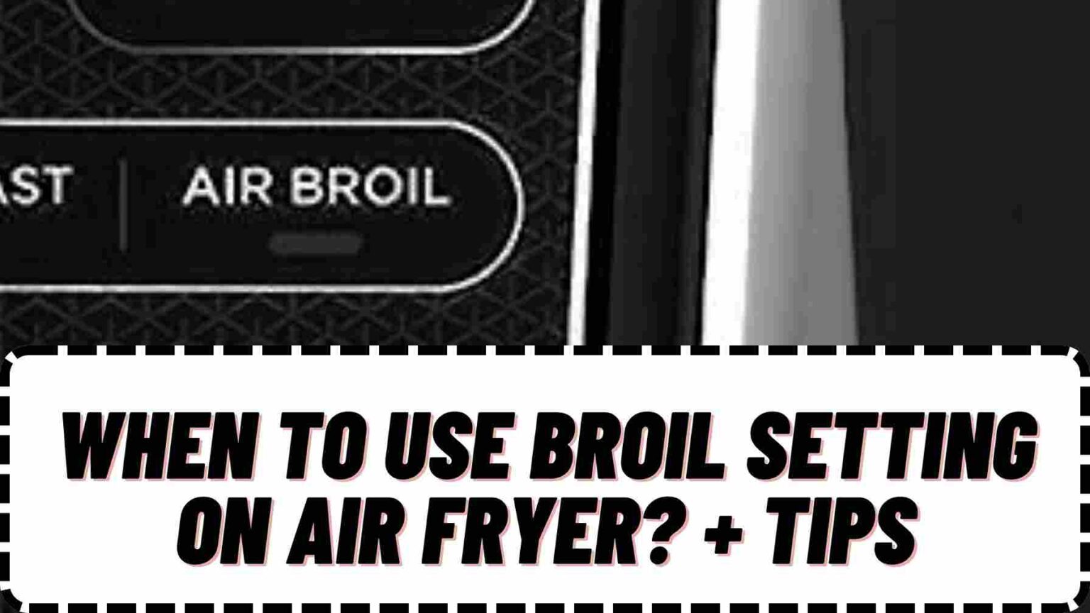 When to Use Broil Setting on Air Fryer? + Tips