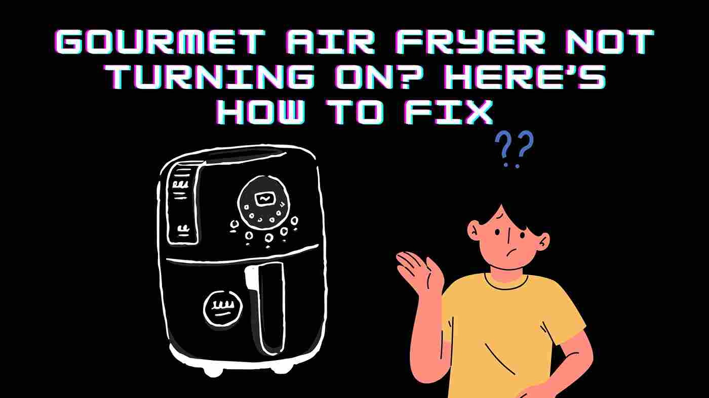 Gourmet Air Fryer Not Turning On? Here’s How to Fix
