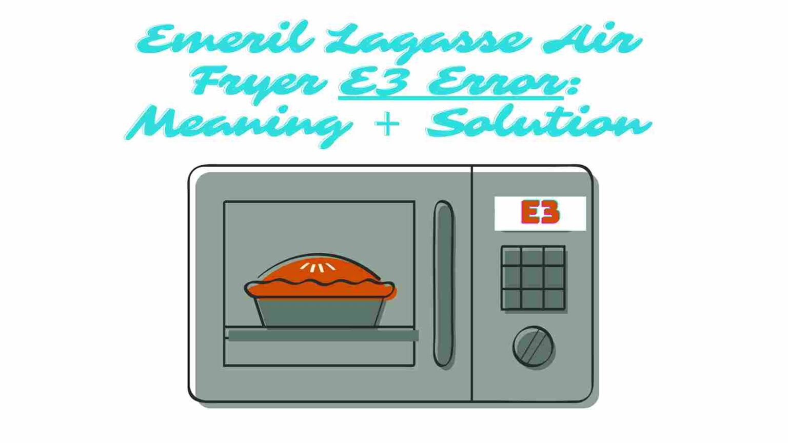 Emeril Lagasse Air Fryer E3 Error Meaning + Solution