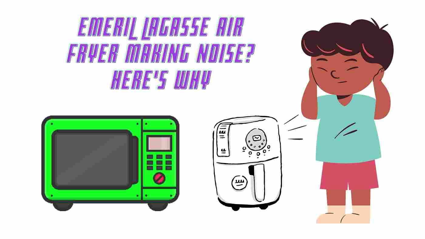 Emeril Lagasse Air Fryer Making Noise? Here’s Why