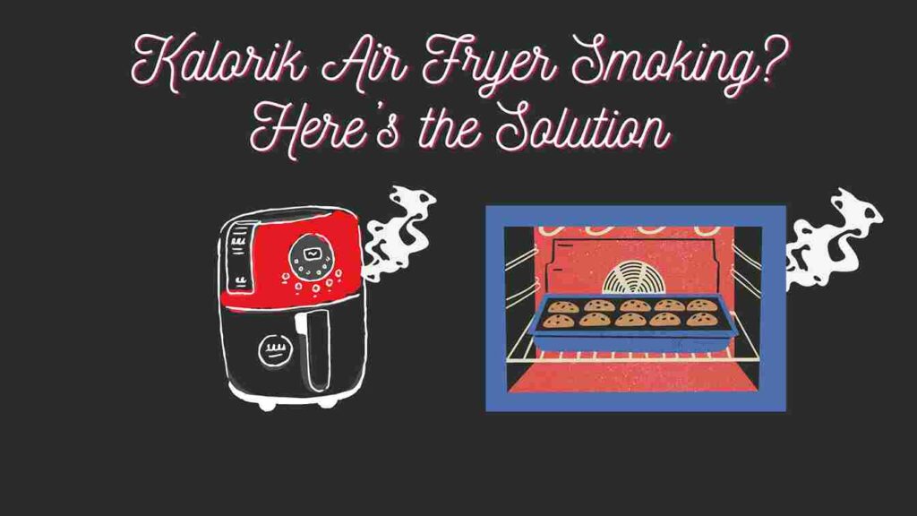 Kalorik Air Fryer Smoking?