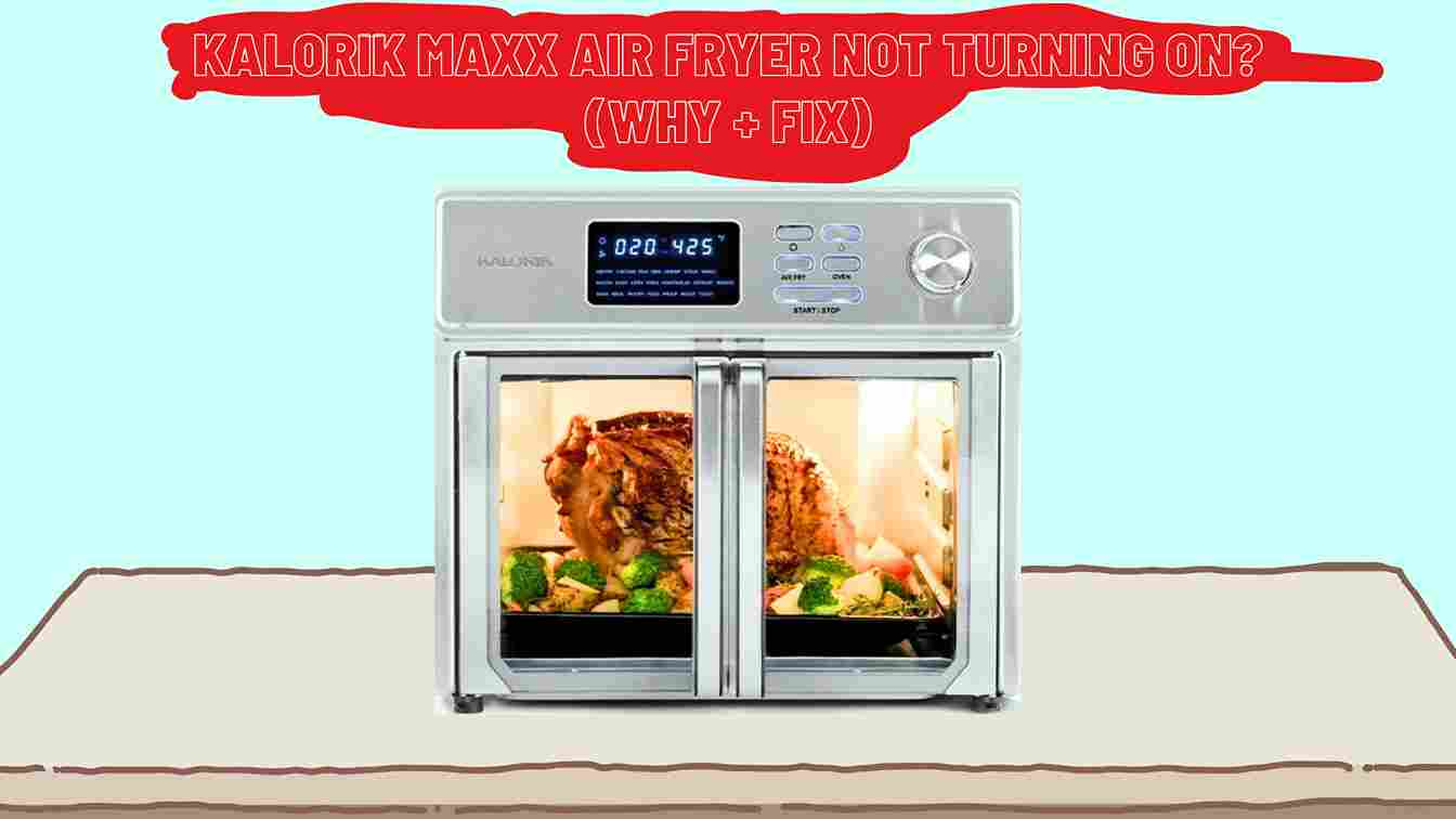Kalorik Maxx Air Fryer Not Turning On? (Why + Fix)