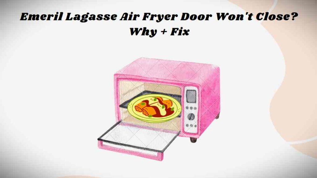 Emeril Lagasse air fryer door won't close