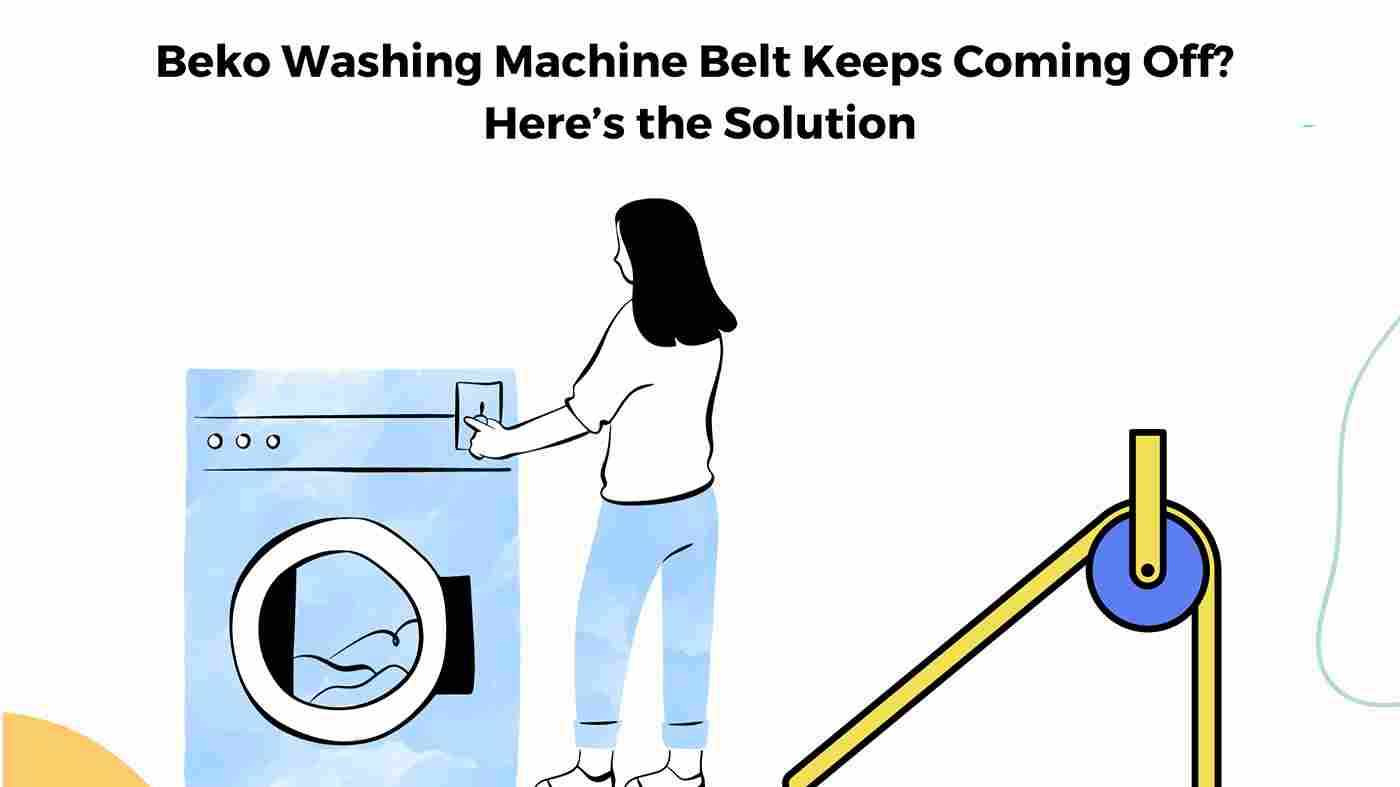 Beko Washing Machine Belt Keeps Coming Off? Here’s Solution
