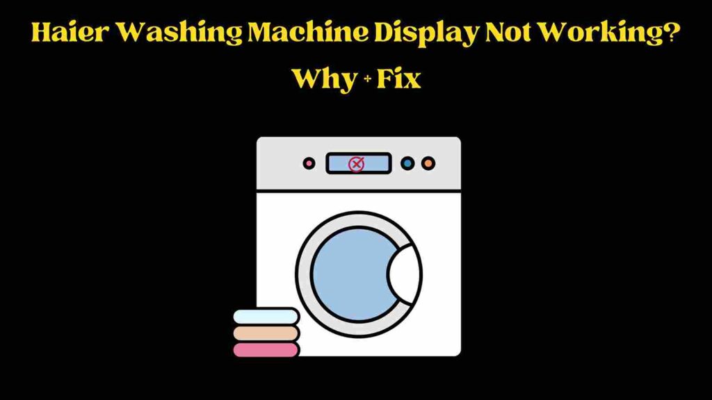Haier Washing Machine Display Not Working?