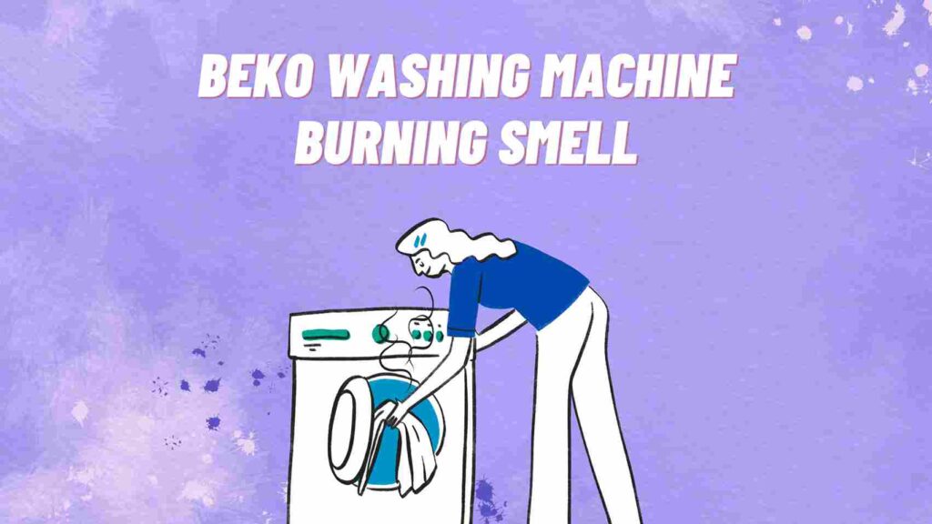 Beko Washing Machine Burning Smell